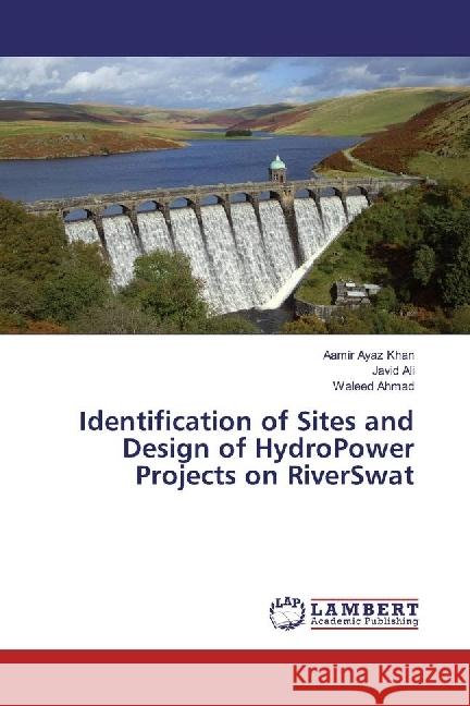 Identification of Sites and Design of HydroPower Projects on RiverSwat Khan, Aamir Ayaz; Ali, Javid; Ahmad, Waleed 9783659917271