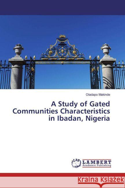 A Study of Gated Communities Characteristics in Ibadan, Nigeria Makinde, Oladapo 9783659917448