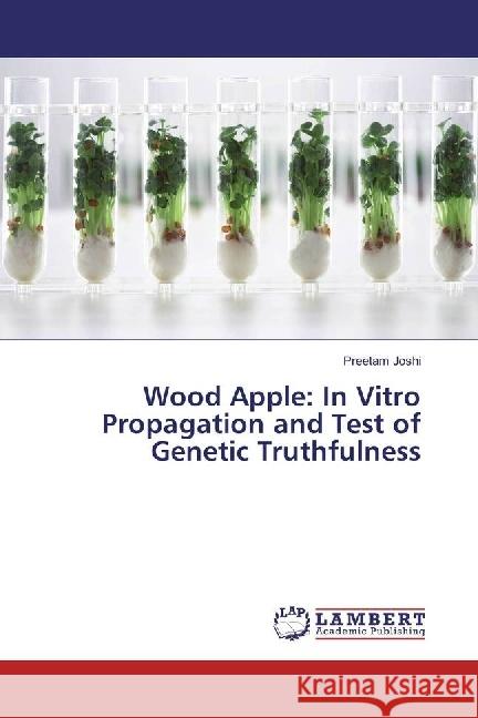 Wood Apple: In Vitro Propagation and Test of Genetic Truthfulness Joshi, Preetam 9783659917523
