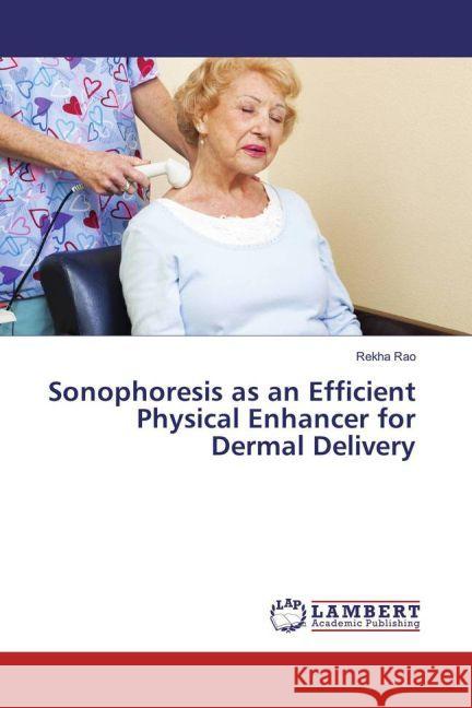 Sonophoresis as an Efficient Physical Enhancer for Dermal Delivery Rao, Rekha 9783659917530 LAP Lambert Academic Publishing
