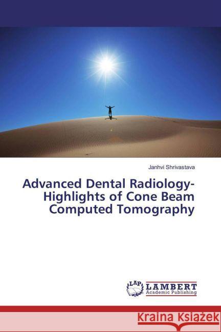Advanced Dental Radiology- Highlights of Cone Beam Computed Tomography Shrivastava, Janhvi 9783659917592 LAP Lambert Academic Publishing