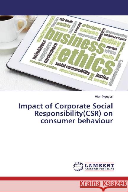 Impact of Corporate Social Responsibility(CSR) on consumer behaviour Nguyen, Hien 9783659917622