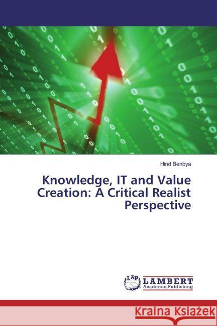 Knowledge, IT and Value Creation: A Critical Realist Perspective Benbya, Hind 9783659917875 LAP Lambert Academic Publishing