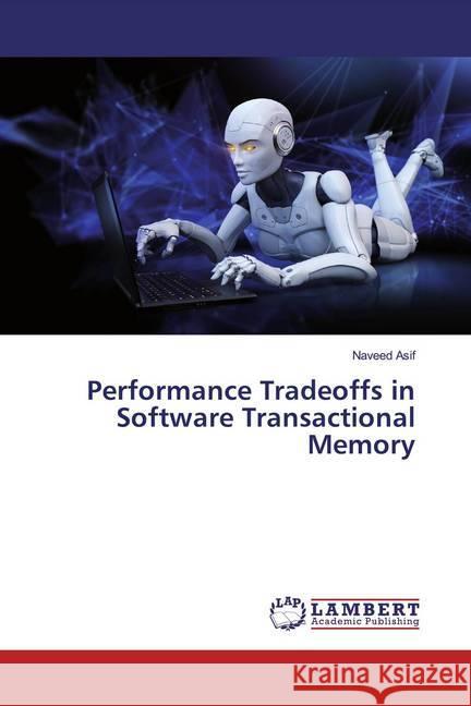 Performance Tradeoffs in Software Transactional Memory Asif, Naveed 9783659918056