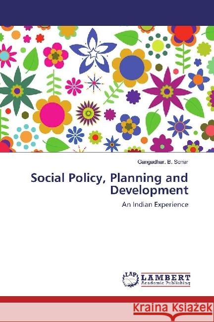 Social Policy, Planning and Development : An Indian Experience Sonar, Gangadhar. B. 9783659918100