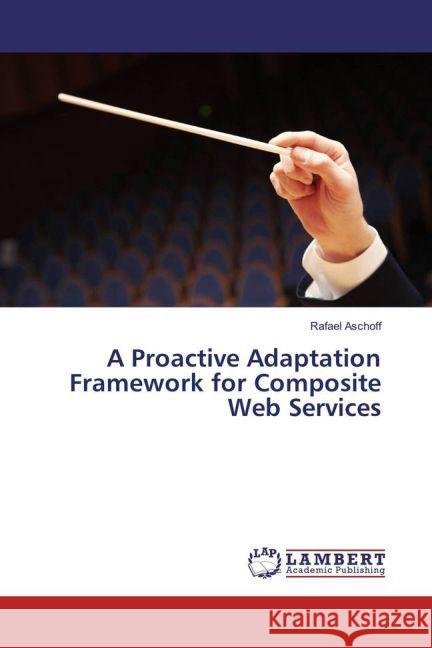 A Proactive Adaptation Framework for Composite Web Services Aschoff, Rafael 9783659918469