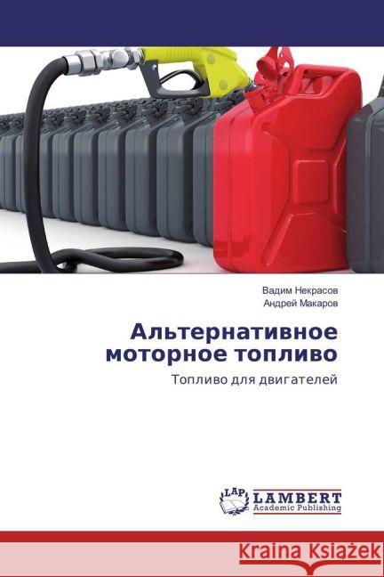 Al'ternativnoe motornoe toplivo : Toplivo dlya dvigatelej Nekrasov, Vadim; Makarov, Andrej 9783659918537