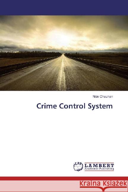 Crime Control System Chauhan, Nitin 9783659918773 LAP Lambert Academic Publishing
