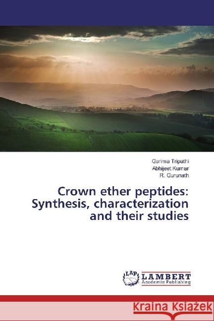 Crown ether peptides: Synthesis, characterization and their studies Tripathi, Garima; Kumar, Abhijeet; Gurunath, R. 9783659918810