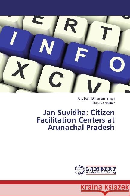 Jan Suvidha: Citizen Facilitation Centers at Arunachal Pradesh Dinamani Singh, Aheibam; Barthakur, Raju 9783659918902