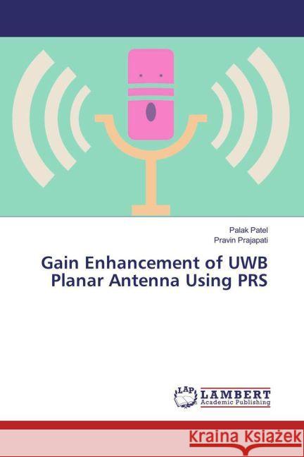 Gain Enhancement of UWB Planar Antenna Using PRS Patel, Palak; Prajapati, Pravin 9783659918995