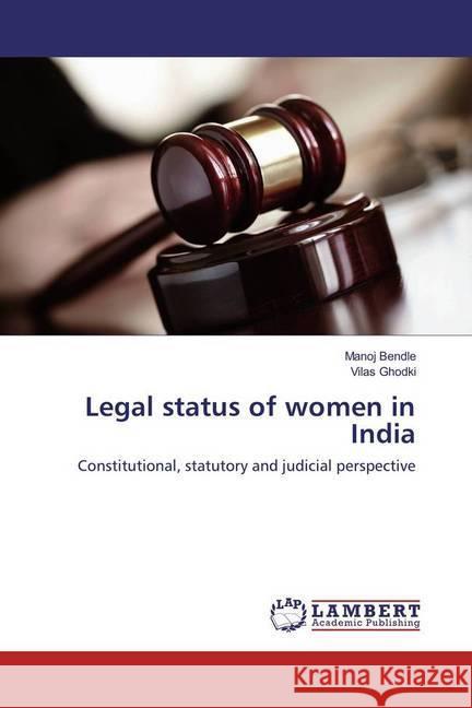 Legal status of women in India : Constitutional, statutory and judicial perspective Bendle, Manoj; Ghodki, Vilas 9783659919435 LAP Lambert Academic Publishing