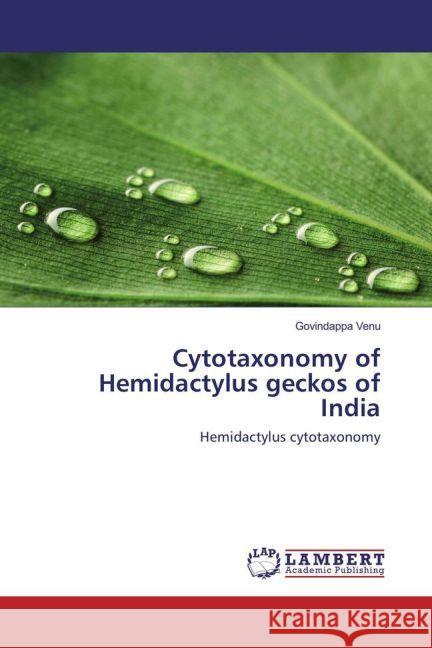 Cytotaxonomy of Hemidactylus geckos of India : Hemidactylus cytotaxonomy Venu, Govindappa 9783659919787