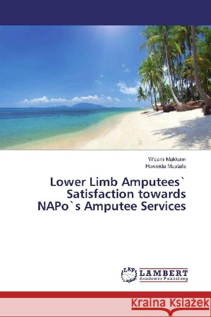 Lower Limb Amputees` Satisfaction towards NAPo`s Amputee Services Makkawi, Weam; Mustafa, Howeida 9783659920158