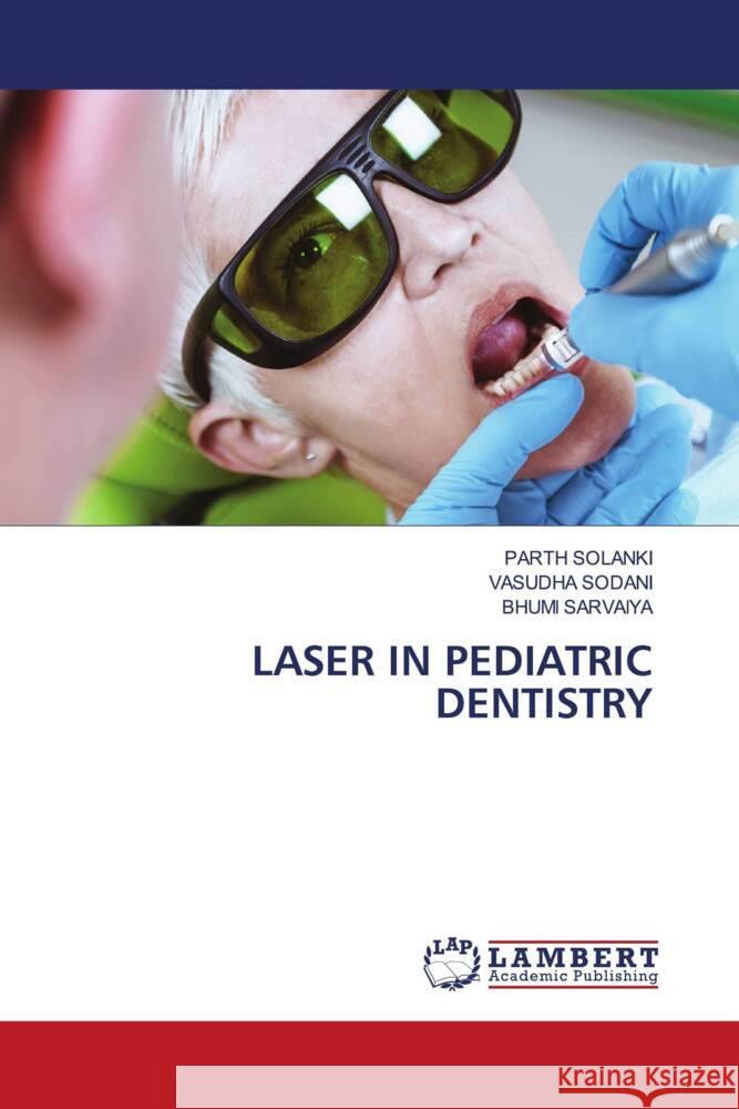 Laser in Pediatric Dentistry Parth Solanki Vasudha Sodani Bhumi Sarvaiya 9783659920240