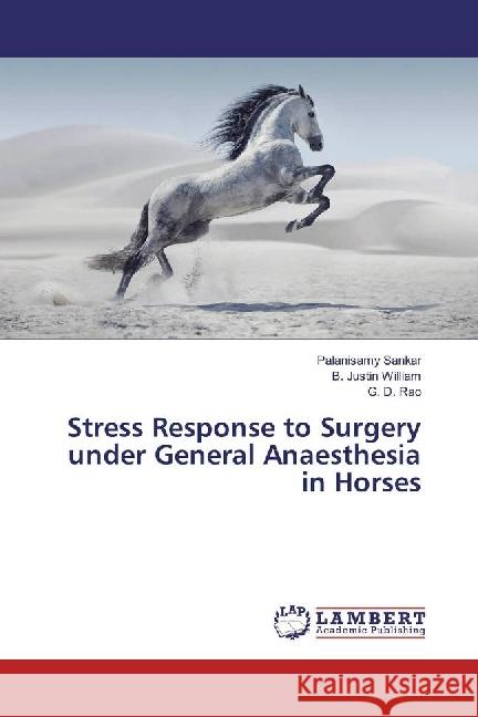 Stress Response to Surgery under General Anaesthesia in Horses Sankar, Palanisamy; Justin William, B.; Rao, G. D. 9783659920394