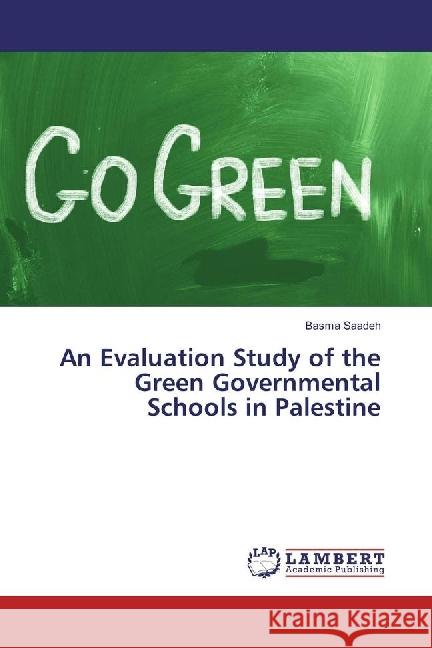 An Evaluation Study of the Green Governmental Schools in Palestine Saadeh, Basma 9783659920493