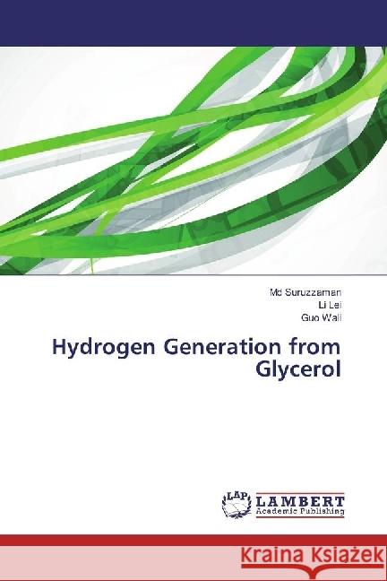 Hydrogen Generation from Glycerol Suruzzaman, Md; Lei, Li; Wali, Guo 9783659920905 LAP Lambert Academic Publishing