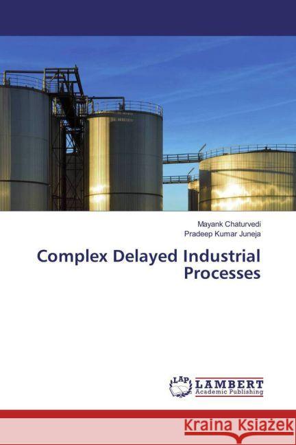 Complex Delayed Industrial Processes Chaturvedi, Mayank; Juneja, Pradeep Kumar 9783659920943