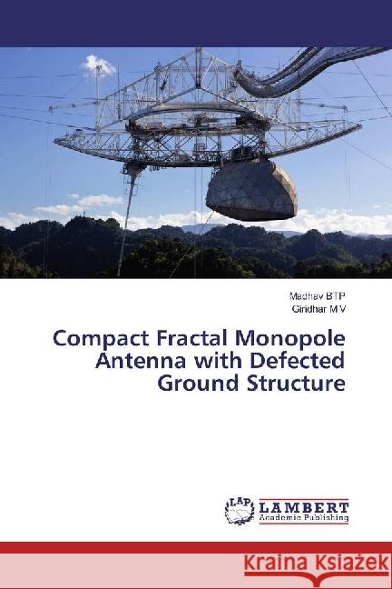 Compact Fractal Monopole Antenna with Defected Ground Structure Btp, Madhav; M V, Giridhar 9783659921018 LAP Lambert Academic Publishing