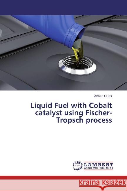 Liquid Fuel with Cobalt catalyst using Fischer-Tropsch process Oues, Adnan 9783659921308