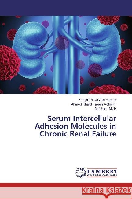 Serum Intercellular Adhesion Molecules in Chronic Renal Failure Fareed, Yahya Yahya Zaki; Aldhalmi, Ahmed Khalid Faleeh; Malik, Arif Sami 9783659921339 LAP Lambert Academic Publishing