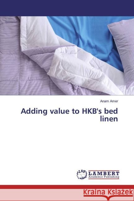 Adding value to HKB's bed linen Amer, Anam 9783659921520