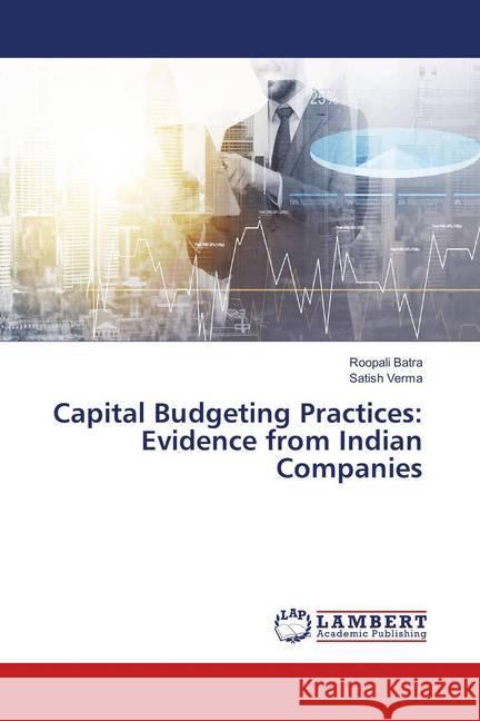 Capital Budgeting Practices: Evidence from Indian Companies Batra, Roopali; Verma, Satish 9783659921537