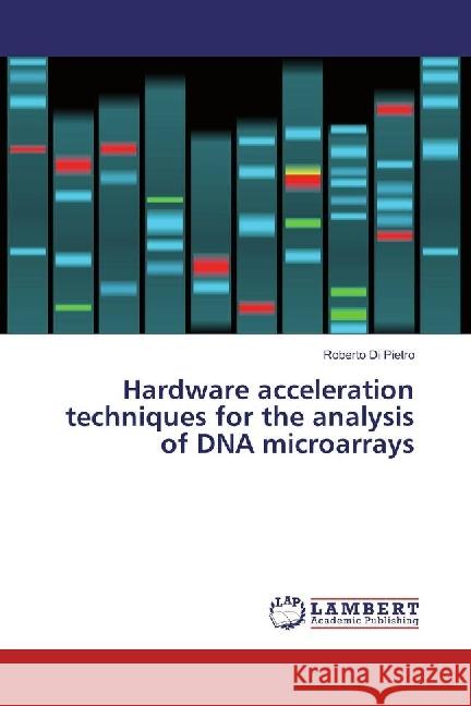 Hardware acceleration techniques for the analysis of DNA microarrays Di Pietro, Roberto 9783659921544