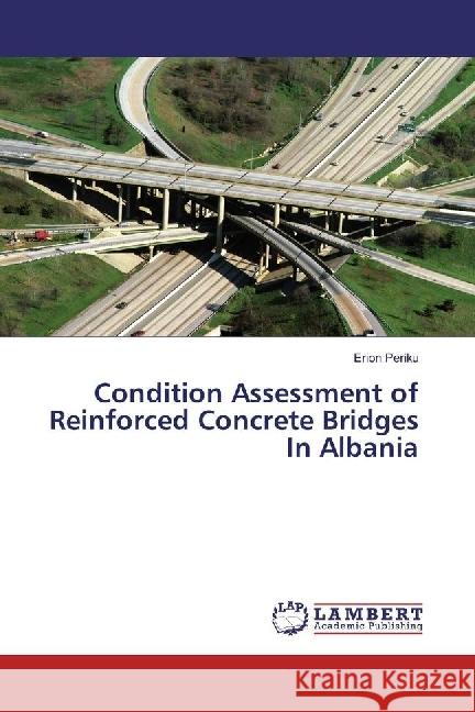 Condition Assessment of Reinforced Concrete Bridges In Albania Periku, Erion 9783659921858