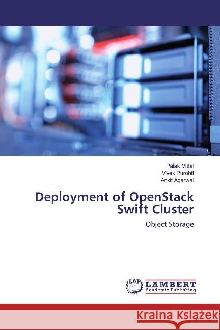 Deployment of OpenStack Swift Cluster : Object Storage Mittal, Palak; Purohit, Vivek; Agarwal, Ankit 9783659922114