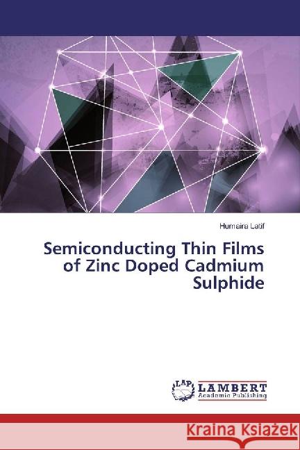 Semiconducting Thin Films of Zinc Doped Cadmium Sulphide Latif, Humaira 9783659922169