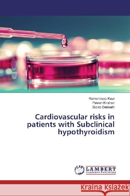 Cardiovascular risks in patients with Subclinical hypothyroidism Kaur, Ramandeep; Krishan, Pawan; Debnath, Biplab 9783659922213 LAP Lambert Academic Publishing