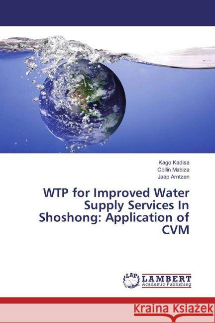 WTP for Improved Water Supply Services In Shoshong: Application of CVM Kadisa, Kago; Mabiza, Collin; Arntzen, Jaap 9783659922305