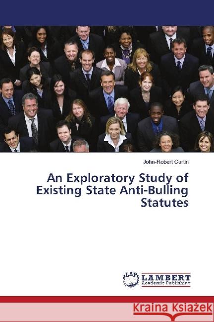 An Exploratory Study of Existing State Anti-Bulling Statutes Curtin, John-Robert 9783659922367