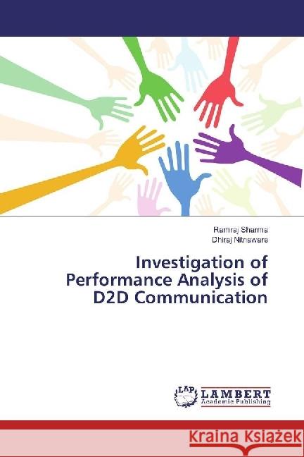 Investigation of Performance Analysis of D2D Communication Sharma, Ramraj; Nitnaware, Dhiraj 9783659922381