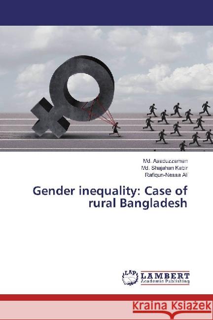 Gender inequality: Case of rural Bangladesh Asaduzzaman, Md.; Kabir, Md. Shajahan; Ali, Rafiqun-Nessa 9783659922404