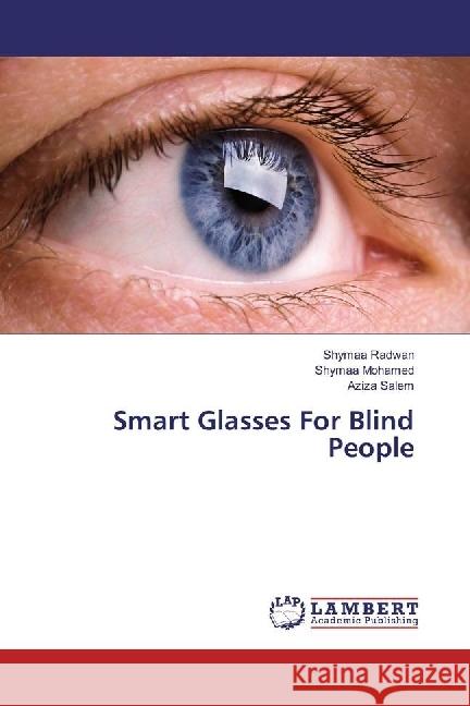 Smart Glasses For Blind People Radwan, Shymaa; Mohamed, Shymaa; Salem, Aziza 9783659922435