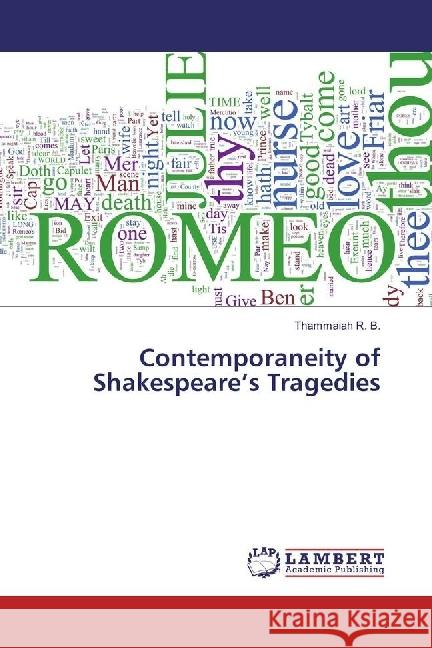 Contemporaneity of Shakespeare's Tragedies R. B., Thammaiah 9783659922466 LAP Lambert Academic Publishing