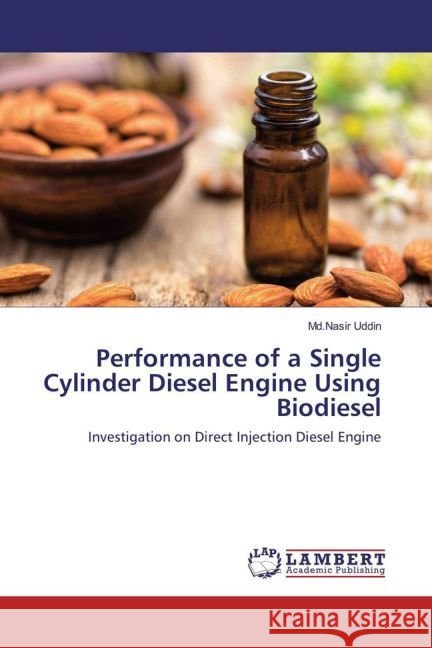 Performance of a Single Cylinder Diesel Engine Using Biodiesel : Investigation on Direct Injection Diesel Engine Uddin, Md.Nasir 9783659922527 LAP Lambert Academic Publishing