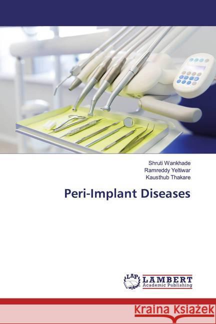 Peri-Implant Diseases Wankhade, Shruti; Yeltiwar, Ramreddy; Thakare, Kausthub 9783659922688