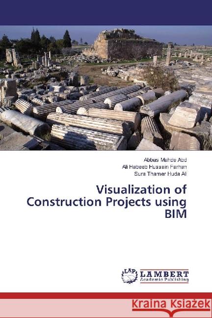 Visualization of Construction Projects using BIM Mahde Abd, Abbas; Habeeb Hussain Farhan, Ali; Thamer Huda Ali, Sura 9783659923197