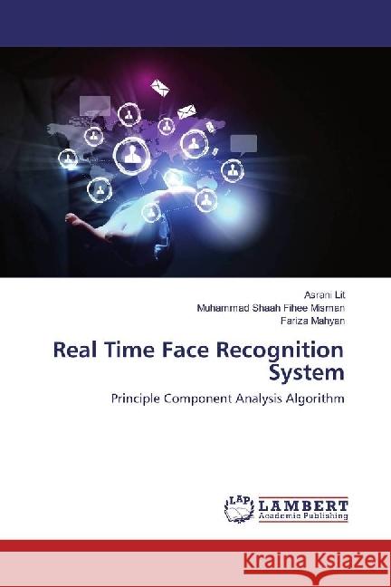 Real Time Face Recognition System : Principle Component Analysis Algorithm Lit, Asrani; Misman, Muhammad Shaah Fihee; Mahyan, Fariza 9783659923272