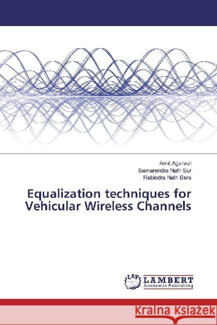 Equalization techniques for Vehicular Wireless Channels Agarwal, Amit; Sur, Samarendra Nath; Bera, Rabindra Nath 9783659923340