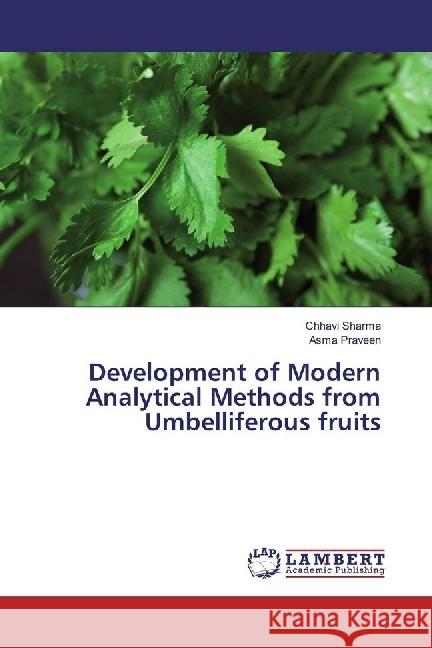 Development of Modern Analytical Methods from Umbelliferous fruits Sharma, Chhavi; Praveen, Asma 9783659923395