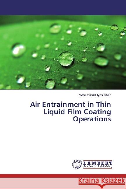 Air Entrainment in Thin Liquid Film Coating Operations Khan, Mohammad Ilyas 9783659924149