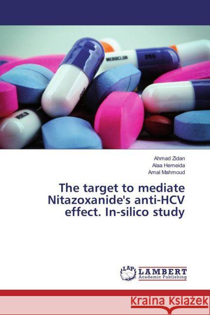 The target to mediate Nitazoxanide's anti-HCV effect. In-silico study Zidan, Ahmad; Hemeida, Alaa; Mahmoud, Amal 9783659924248