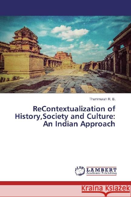 ReContextualization of History,Society and Culture: An Indian Approach R. B., Thammaiah 9783659924323 LAP Lambert Academic Publishing