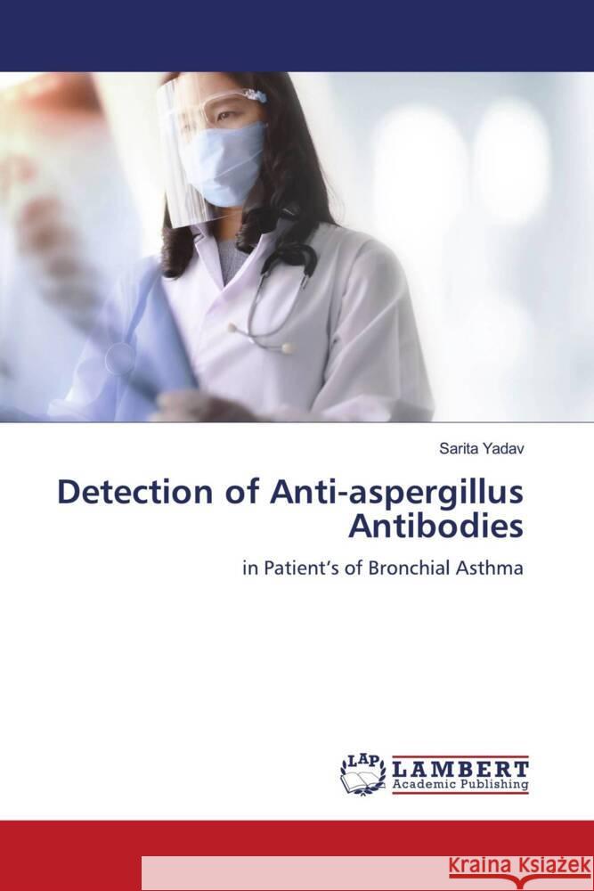 Detection of Anti-aspergillus Antibodies Sarita Yadav 9783659924392