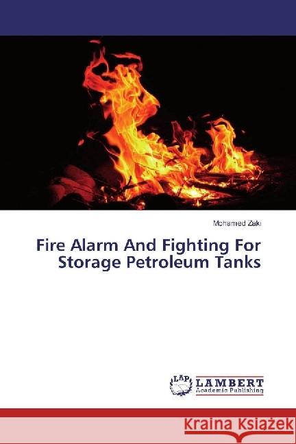 Fire Alarm And Fighting For Storage Petroleum Tanks Zaki, Mohamed 9783659924415